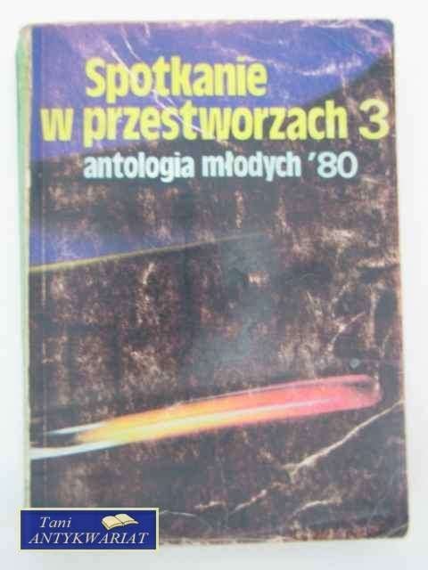 SPOTKANIE W PRZESTWORZACH 3 ANTOLOGIA MŁODYCH '80