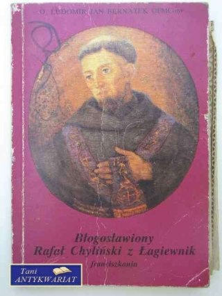 BŁOGOSŁAWIONY RAFAŁ CHYLIŃSKI Z ŁAGIEWNIK