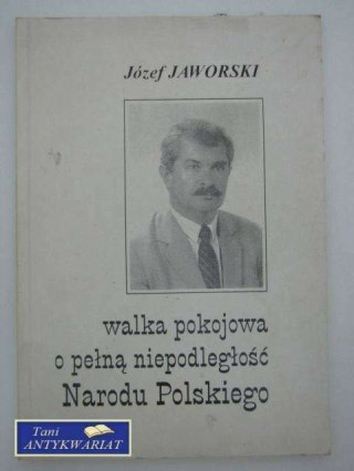WALKA POKOJOWA O PEŁNĄ NIEPODLEGŁOŚĆ NARODU POLSKIEGO