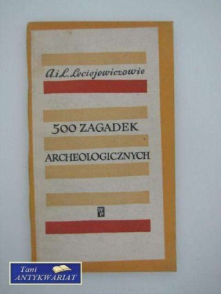 500 ZAGADEK ARCHEOLOGICZNYCH