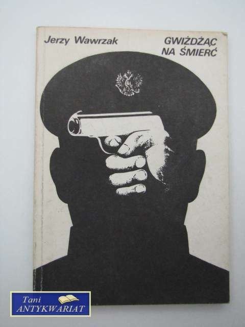 GWIŻDŻĄC NA ŚMIERĆ