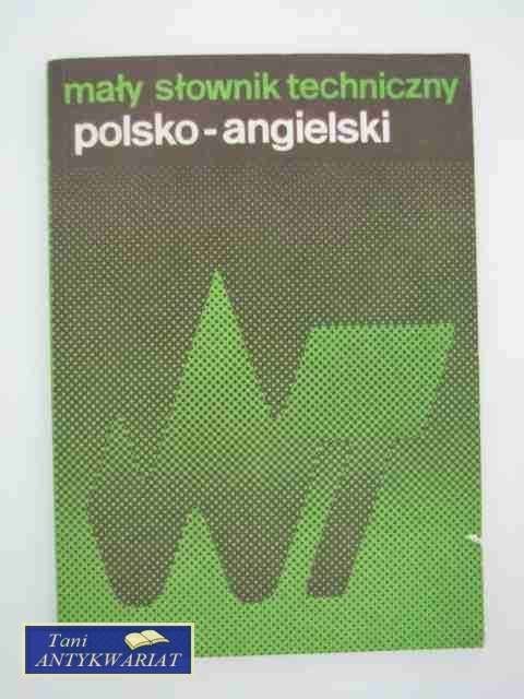 MAŁY SŁOWNIK TECHNICZNY POLSKO-ANGIELSKI MAŁY SŁOWNIK TECHNICZNY POLSKO-ANGIELSKI