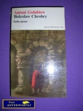 BOLESŁAW CHROBRY - Antoni Gołubiew