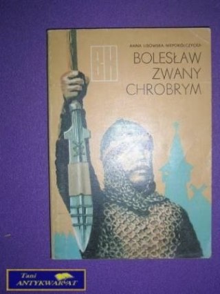 BOLESŁAW ZWANY CHROBRYM - A. Lisowska