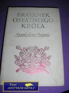 BRATANEK OSTATNIEGO KRÓLA- Stanisław Szenic