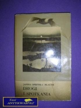 DROGI I SPOTKANIA - Janina Opieńska-Blauth