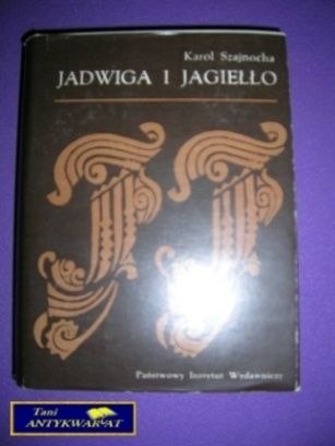 JADWIGA I JAGIEŁŁO Tom 3-4 - K. Szajnocha