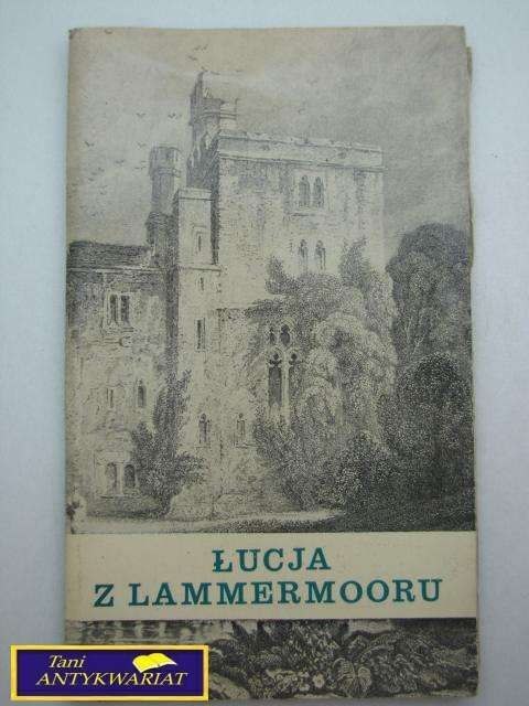 ŁUCJA Z LAMMERMOORU ŁUCJA Z LAMMERMOORU