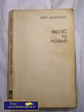 MIŁOŚĆ TO POTRAFI-J.MAŃKOWSKI