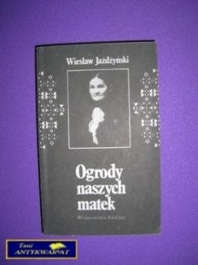 OGRODY NASZYCH MATEK - Wiesław Jażdżyński