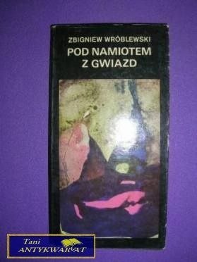 POD NAMIOTEM Z GWIAZD - Zbigniew Wróblewski