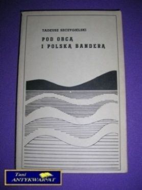 POD OBCĄ I POLSKĄ BANDERĄ - T. Szczygielski