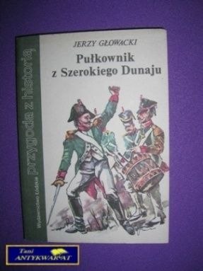 PUŁKOWNIK Z SZEROKIEGO DUNAJU - J. Głowacki