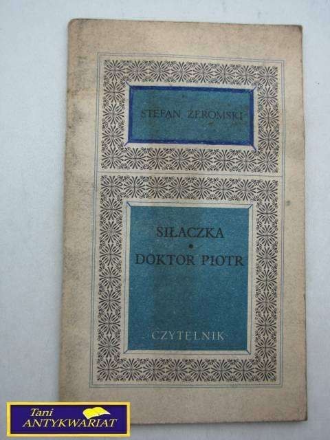 SIŁACZKA, DOKTOR PIOTR Stefan Żeromski