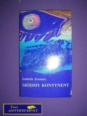 SIÓDMY KONTYNENT - Izabella Koniusz