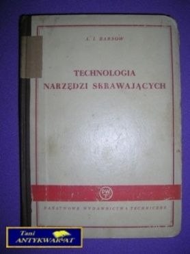 TECHNOLOGIA NARZĘDZI SKRAWAJĄCYCH - A. I. Barsow