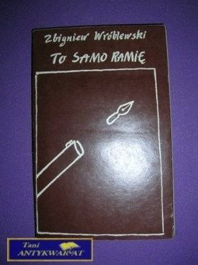 TO SAMO RAMIĘ - Z. Wróblewski