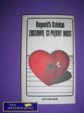 ZOSTAWIĘ CI PIĘKNY MOST-Bogumiła Dziekan