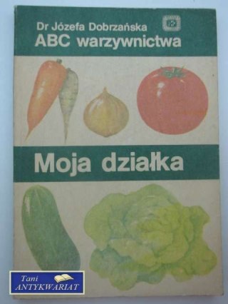 ABC WARZYWNICTWA MOJA DZIAŁKA