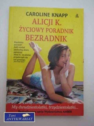 ALICJI K. ŻYCIOWY PORADNIK BEZRADNIK