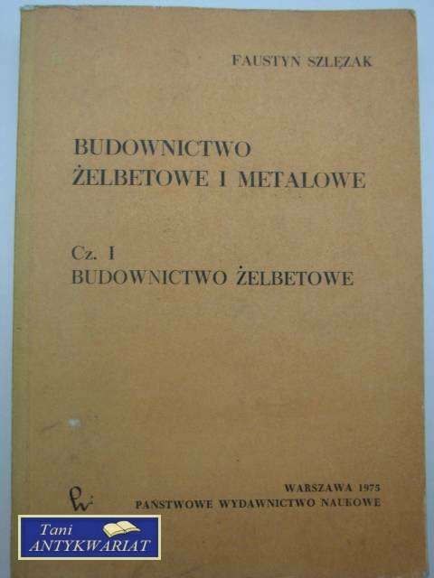 BUDOWNICTWO ŻELBETONOWE I METALOWE cz. I BUDOWNICTWO ŻELBETONOWE I METALOWE cz. I