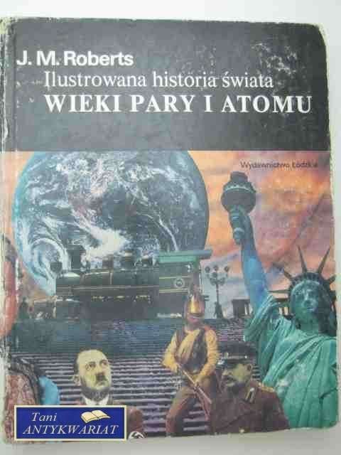 ILUSTROWANA HISTORIA ŚWIATA WIEKI PARY I ATOMU