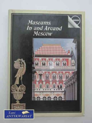 MUSEUMS IN AND AROUND MOSCOW