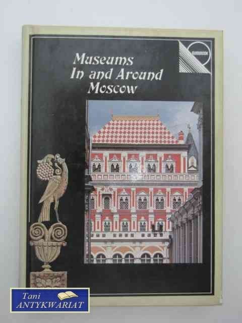 MUSEUMS IN AND AROUND MOSCOW