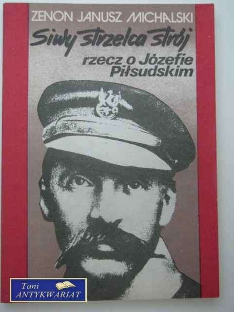 SIWY STRZELCA STRÓJ RZECZ O JÓZEFIE PIŁSUDSKIM