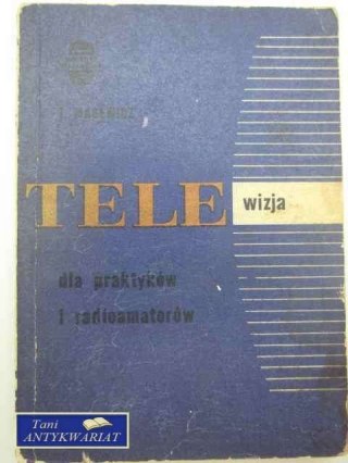 TELEWIZJA DLA PRAKTYKÓW I RADIOAMATORÓW