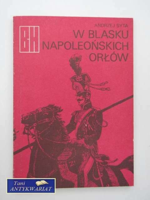 W BLASKU NAPOLEOŃSKICH ORŁÓW