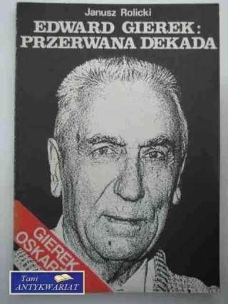 EDWARD GIEREK: PRZERWANA DEKADA