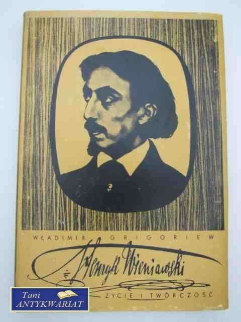 HENRYK WENIAWSKI ŻYCIE I TWÓRCZOŚĆ HENRYK WENIAWSKI ŻYCIE I TWÓRCZOŚĆ
