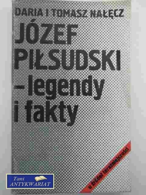 JÓZEF PIŁSUDSKI-LEGENDY I FAKTY