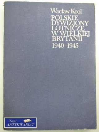 POLSKIE DYWIZJONY LOTNICZE W WIELKIEJ BRYTANII 1940-45