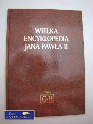 WIELKA ENCYKLOPEDIA JANA PAWŁA II TOM X G-H