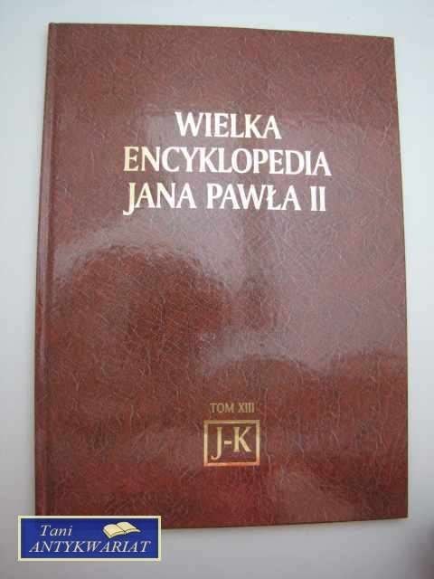 WIELKA ENCYKLOPEDIA JANA PAWŁA II TOM XIII J-K
