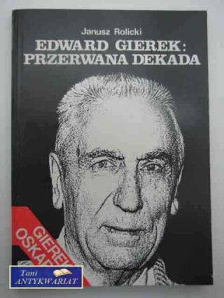 EDWARD GIEREK: PRZERWANA DEKADA