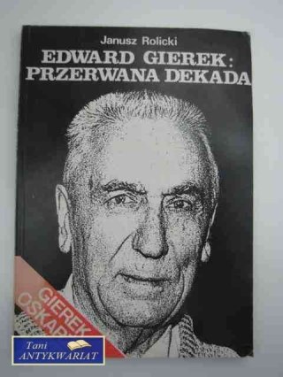 Edward Gierek: Przerwana Dekada