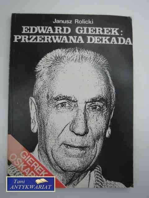 Edward Gierek: Przerwana Dekada