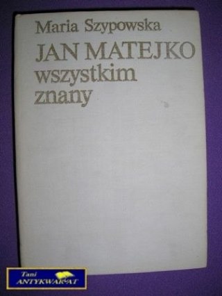 JAN MATEJKO WSZYSTKIM ZNANY- Maria Szypowska