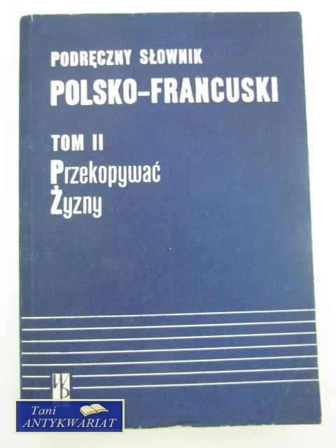 PODRĘCZNY SŁOWNIK POLSKO- FRANCUSKI TOM II