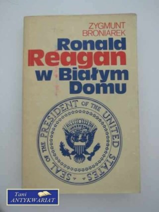 RONALD REAGAN W BIAŁYM DOMU