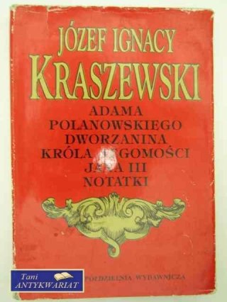 ADAMA POLANOWSKIEGO DWORZANINA KRÓLA....NOTATKI