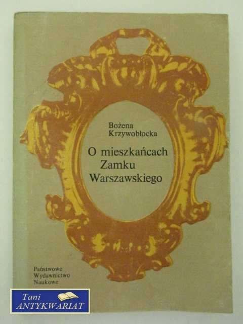 O MIESZKAŃCACH ZAMKU WARSZAWSKIEGO O MIESZKAŃCACH ZAMKU WARSZAWSKIEGO
