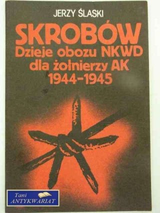 SKROBÓW DZIEJE OBOZU NKWD DLA ŻOŁNIERZY AK