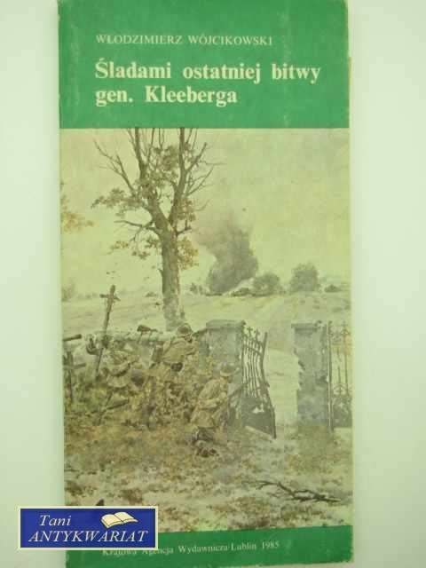 ŚLADAMI OSTATNIEJ BITWY GEN. KLEEBERGA