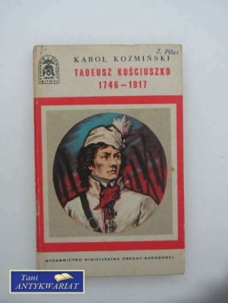 TADEUSZ KOŚCIUSZKO 1746-1817