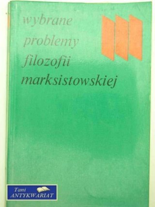 WYBRANE PROBLEMY FILOZOFII MARKSISTOWSKIEJ