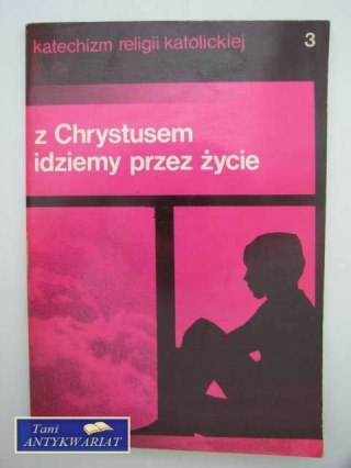 Z CHRYSTUSEM IDZIEMY PRZEZ ŻYCIE